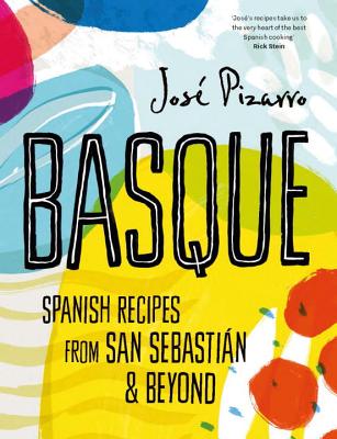 Basque: Spanish Recipes From San Sebastian & Beyond - Pizarro, Jos
