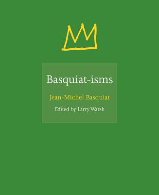 Basquiat-Isms - Basquiat, Jean-Michel, and Warsh, Larry (Editor)