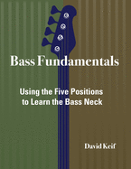 Bass Fundamentals: Using The Five Positions To Learn The Bass Neck