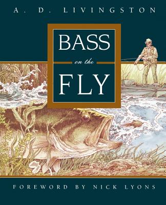 Bass on the Fly - Livingston, A D, and Lyons, Nick (Foreword by)