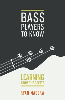 Bass Players To Know: Learning From The Greats - Madora, Ryan