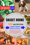 BASSET HOUND DOG NUTRITION Cookbook: The Ultimate Guide To Canine Health With Homemade Recipes, Balanced Diets, And Essential Nutritional Tips To Prepare Healthy And Delicious Dog Food At Home