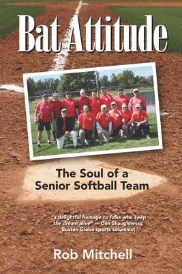 Bat Attitude: The Soul of a Senior Softball Team - Mitchell, Rob