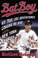 Bat Boy: My True Life Adventures Coming of Age with the New York Yankees - McGough, Matthew