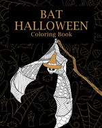 Bat Halloween Coloring Book: Halloween Coloring Books for Bat Lovers, Bat Patterns Zentangle