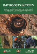 Bat Roosts in Trees: A Guide to Identification and Assessment for Tree-Care and Ecology Professionals