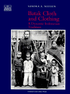 Batak Cloth and Clothing: A Dynamic Indonesian Tradition - Niessen, Sandra A