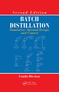 Batch Distillation: Simulation, Optimal Design, and Control, Second Edition