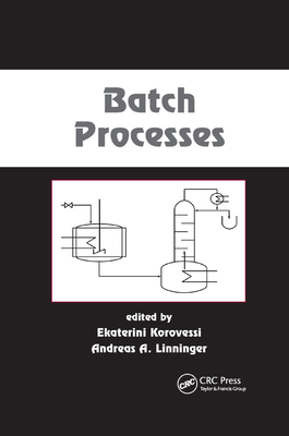 Batch Processes - Korovessi, Ekaterini (Editor), and Linninger, Andreas A. (Editor)