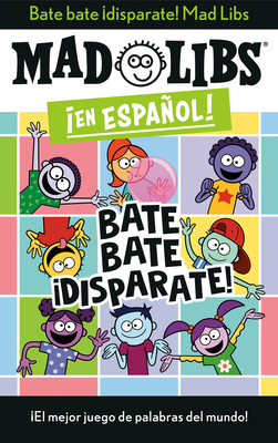 Bate Bate, Disparate! Mad Libs: El Mejor Juego de Palabras del Mundo! - Canetti, Yanitzia, and Dominguez, Adriana (Editor), and Mad Libs