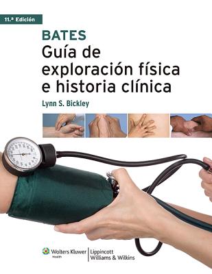 Bates. Guía de Exploración Física E Historia Clínica - Bickley, Lynn S, MD, Facp