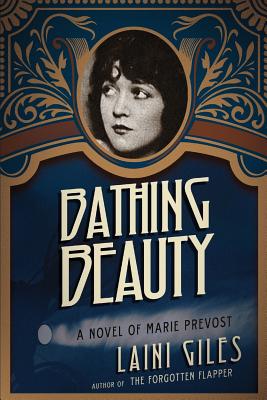 Bathing Beauty: A Novel of Marie Prevost - Giles, Laini