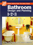 Bathroom Design and Planning 1-2-3: Create Your Blueprint for a Perfect Bathroom - Home Depot (Editor), and Holms, John (Editor), and Meredith Books (Creator)