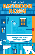 Bathroom Reads: Cheeky Facts, Briefs, and Wee Stories
