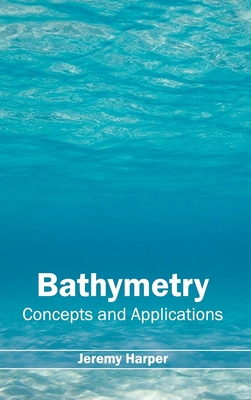 Bathymetry: Concepts and Applications - Harper, Jeremy (Editor)