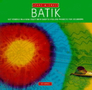 Batik: Get Started in a New Craft with Easy-to-follow Projects for Beginners