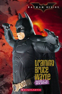 Batman Begins: Training Bruce Wayne - Kowitt, Holly