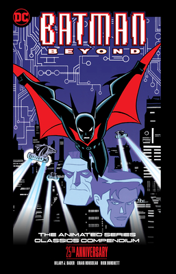 Batman Beyond: The Animated Series Classics Compendium - 25th Anniversary Edition - Bader, Hilary J, and Beatty, Terry