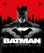 Batman. La Gu?a Definitiva (the Ultimate Guide)