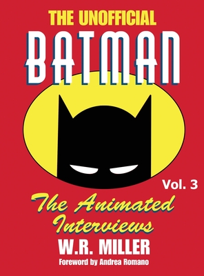 Batman: The Animated Interviews, Vol. 3 (hardback) - Miller, W R, and Romano, Andrea (Foreword by)