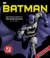 Batman: The Ultimate Guide to the Dark Knight - Beatty, Scott, and DK Publishing (Creator)