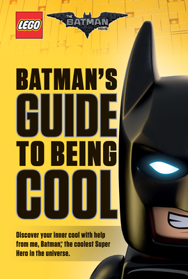 Batman's Guide to Being Cool (the Lego Batman Movie) - Dewin, Howie, and Dewin, Howard
