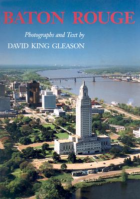 Baton Rouge: Photographs and Text - Gleason, David King, and Brockway, William R (Foreword by)