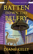 Batten Down the Belfry: A House-Flipper Mystery