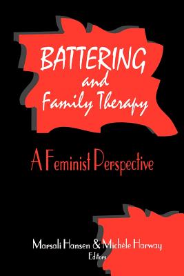 Battering and Family Therapy: A Feminist Perspective - Hansen, Marsali (Editor), and Harway, Michele M (Editor)