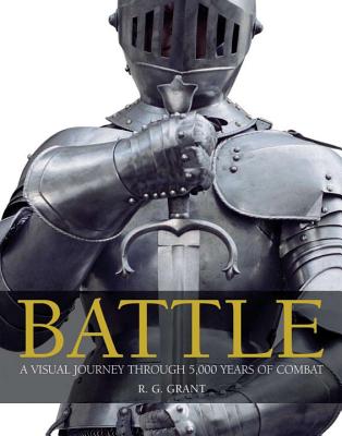 Battle: A Visual Journey Through 5,000 Years of Combat - Grant, R G