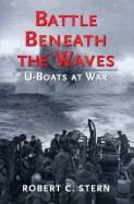 Battle Beneath the Waves: U-Boats at War