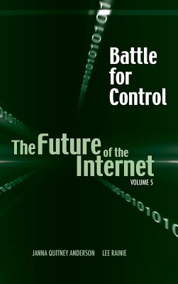 Battle for Control: The Future of the Internet V - Anderson, Janna Quitney, and Rainie, Lee