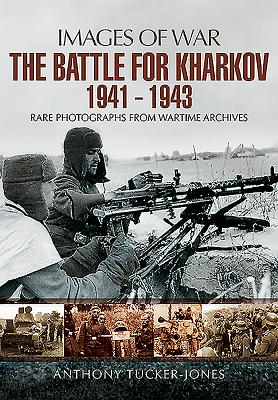 Battle for Kharkov 1941 - 1943 - Tucker-Jones, Anthony