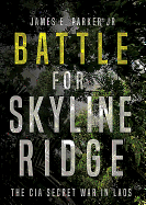 Battle for Skyline Ridge: The CIA Secret War in Laos