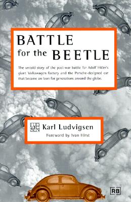 Battle for the Beetle - Ludvigsen, Karl, and Hirst, Ivan (Foreword by)