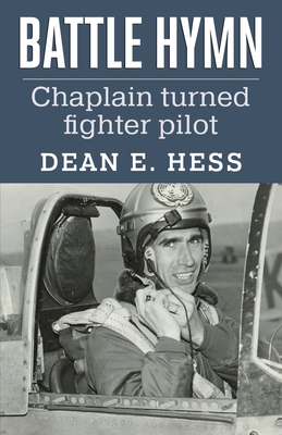 Battle Hymn: From Chaplain to Fighter Pilot - Hess, Dean E