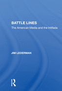 Battle Lines: The American Media and the Intifada