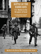 Battle of the Barricades: U.S. Marines in the Recapture of Seoul - Alexander, Usmc (Ret ) Colonel Joseph H