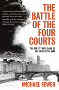 Battle of the Four Courts: The First Three Days of the Irish Civil War