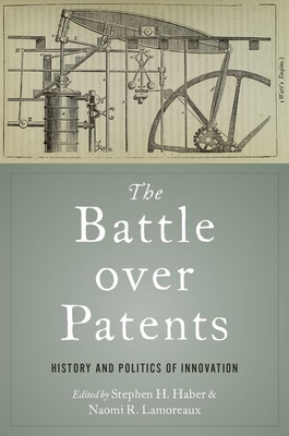 Battle Over Patents: History and Politics of Innovation - Haber, Stephen H, and Lamoreaux, Naomi R (Editor)