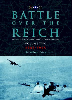 Battle Over the Reich Vol.2: The Strategic Bomber Offensive Over Germany Volume Two 1943 - 1945 - Price, Alfred, Dr.
