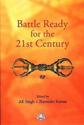 Battle Ready for the 21st Century - Singh, A.K., and Kumar, Narender