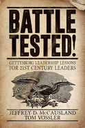 Battle Tested!: Gettysburg Leadership Lessons for 21st Century Leaders