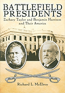 Battlefield Presidents: Zachary Taylor and Benjamin Harrison and Their America