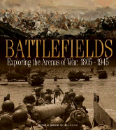 Battlefields: Exploring the Arenas of War 1805-1945