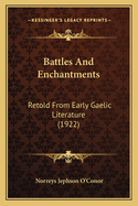 Battles And Enchantments: Retold From Early Gaelic Literature (1922)