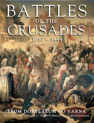 Battles of the Crusades: From Dorylaeum to Varna - DeVries, Kelly, and Dickie, Iain, and Dougherty, Martin J