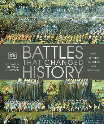 Battles that Changed History: Epic Conflicts Explored and Explained - DK, and Robinson, Tony (Foreword by)