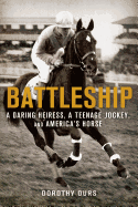 Battleship: A Daring Heiress, a Teenage Jockey, and America's Horse