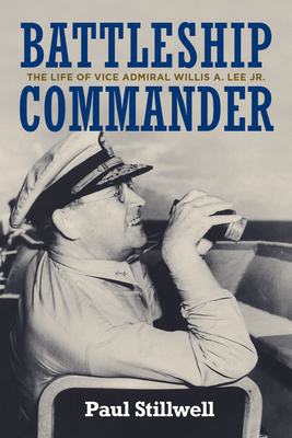 Battleship Commander: The Life of Vice Admiral Willis A. Lee Jr. - Stillwell, Paul L
